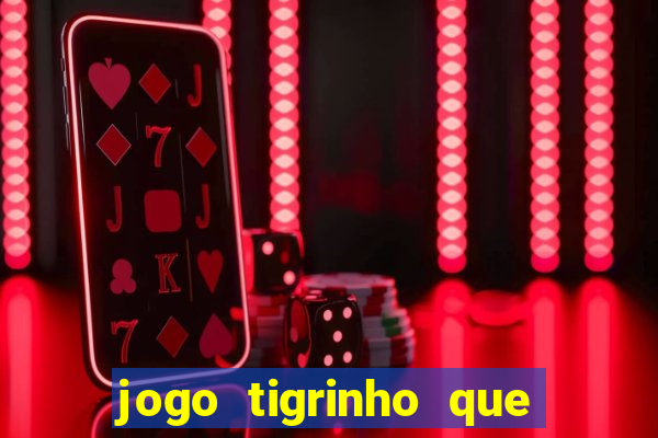 jogo tigrinho que da bonus no cadastro