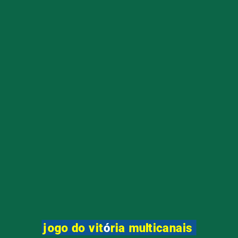 jogo do vitória multicanais