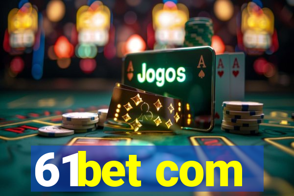 61bet com