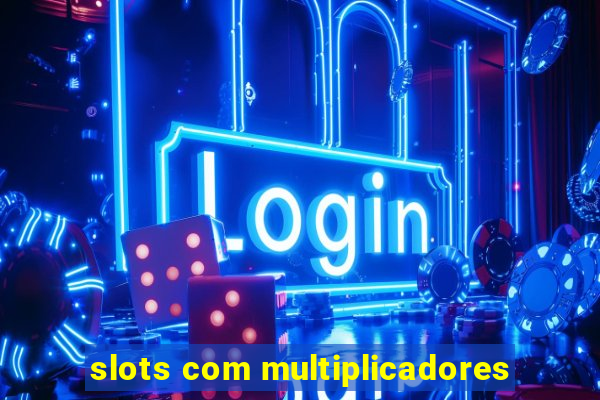 slots com multiplicadores