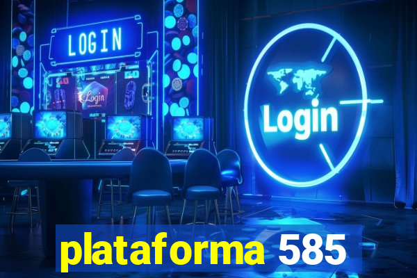 plataforma 585