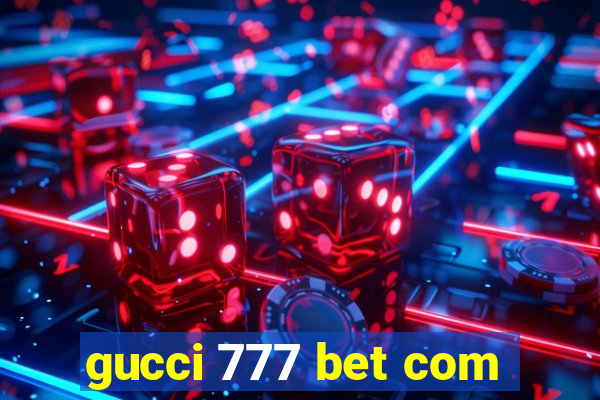 gucci 777 bet com