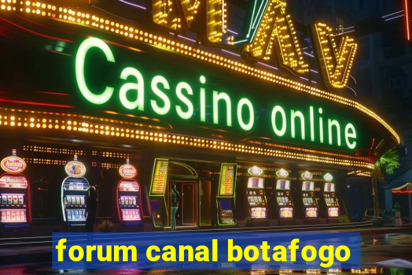 forum canal botafogo