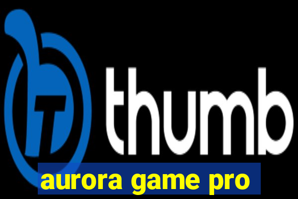 aurora game pro