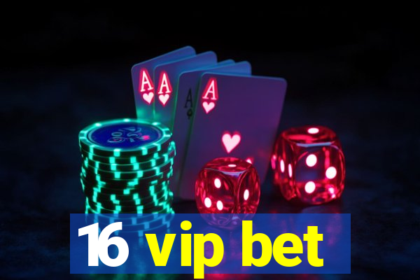 16 vip bet