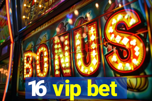 16 vip bet