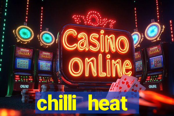 chilli heat megaways online slot