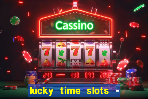 lucky time slots - 777 casino