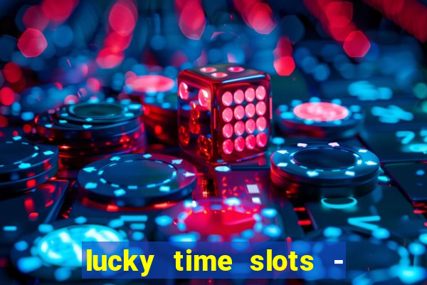 lucky time slots - 777 casino