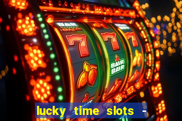 lucky time slots - 777 casino