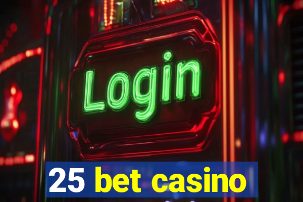 25 bet casino