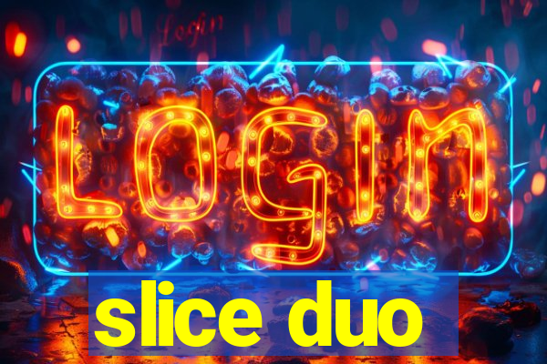 slice duo