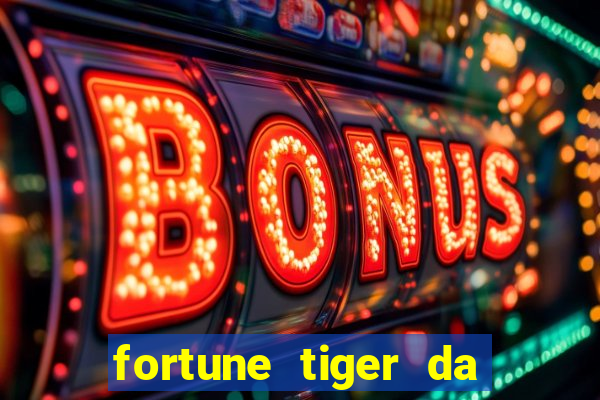 fortune tiger da dinheiro de verdade