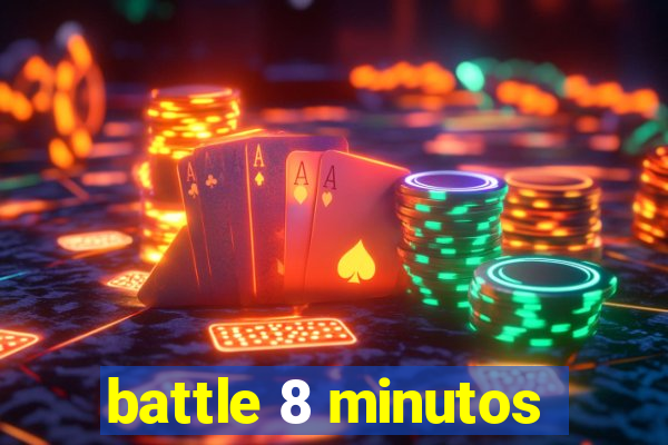 battle 8 minutos