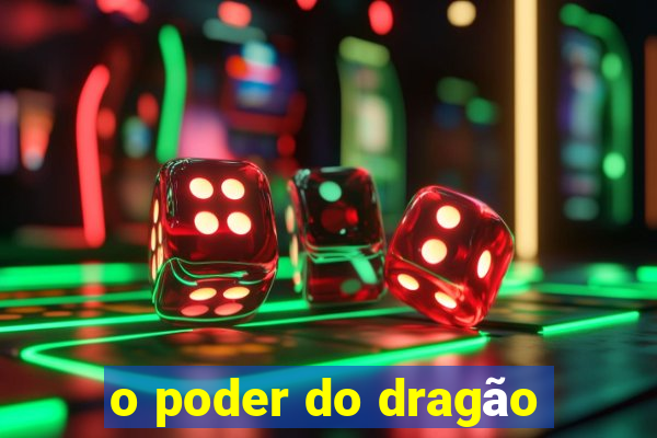 o poder do dragão