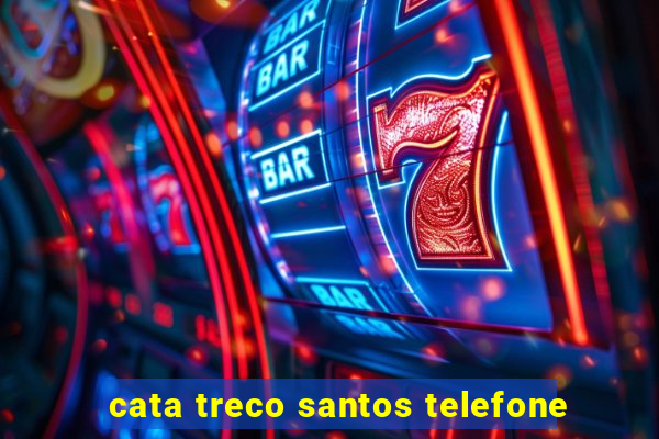 cata treco santos telefone