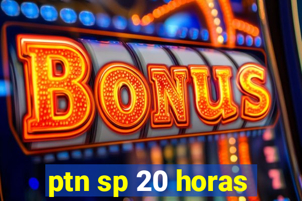 ptn sp 20 horas