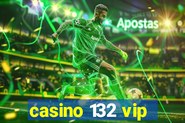 casino 132 vip