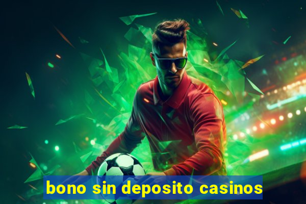 bono sin deposito casinos