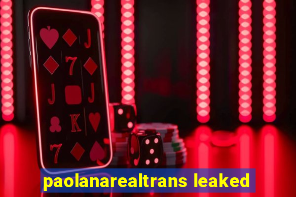 paolanarealtrans leaked