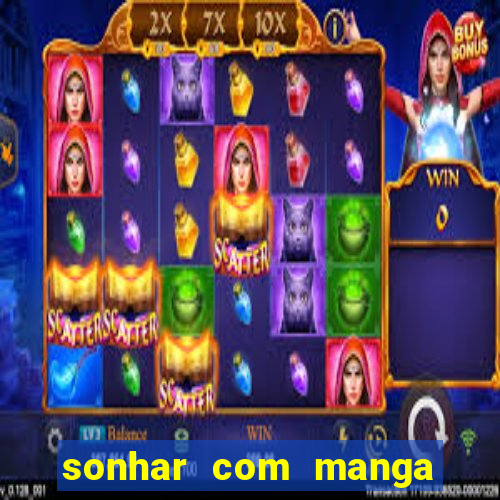 sonhar com manga madura jogo do bicho