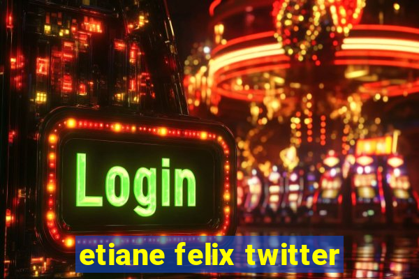 etiane felix twitter