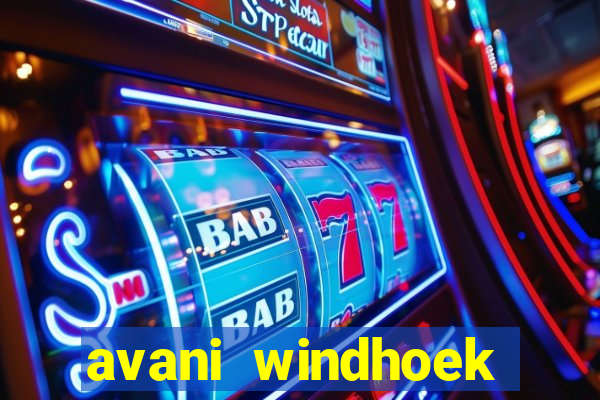 avani windhoek hotel & casino windhoek namibia