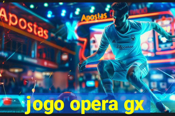 jogo opera gx