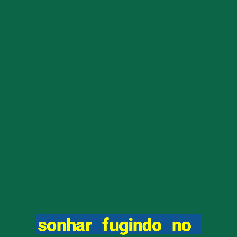 sonhar fugindo no jogo do bicho