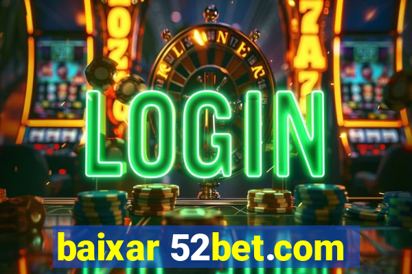 baixar 52bet.com