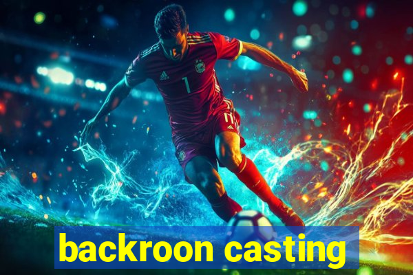 backroon casting