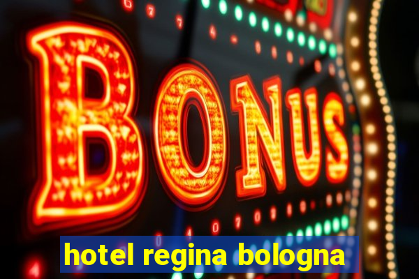 hotel regina bologna