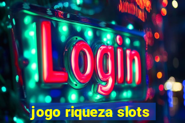 jogo riqueza slots