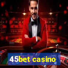 45bet casino