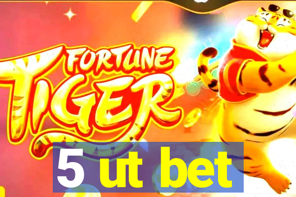 5 ut bet