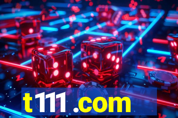 t111 .com