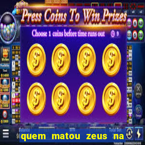 quem matou zeus na mitologia grega