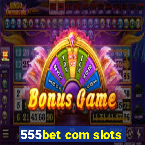 555bet com slots