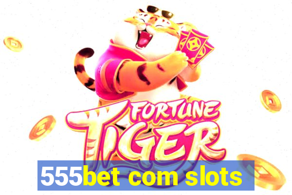 555bet com slots