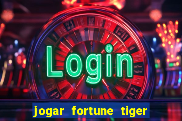 jogar fortune tiger sem depositar