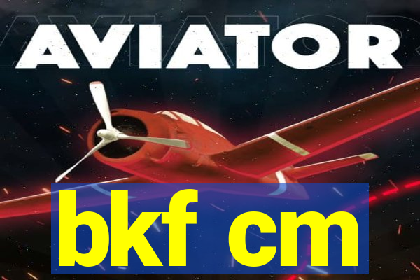 bkf cm