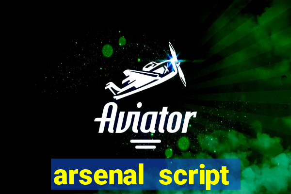 arsenal script pastebin 2022