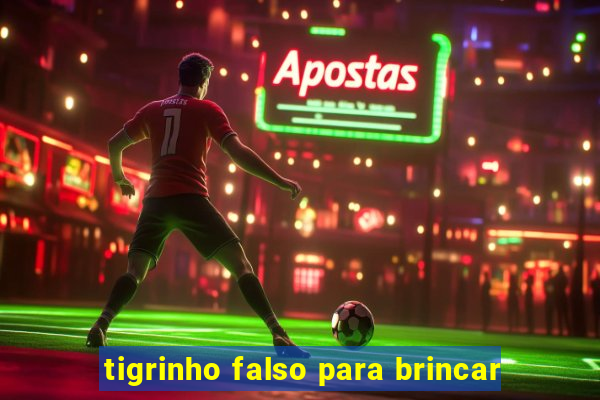 tigrinho falso para brincar