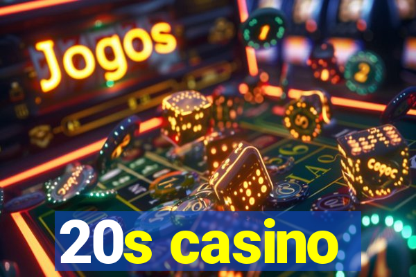 20s casino