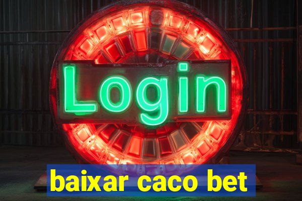 baixar caco bet