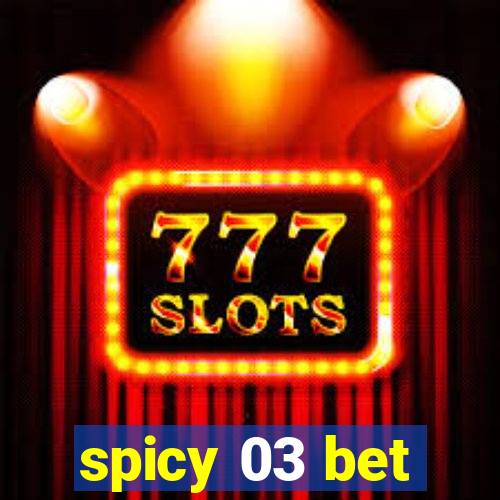 spicy 03 bet