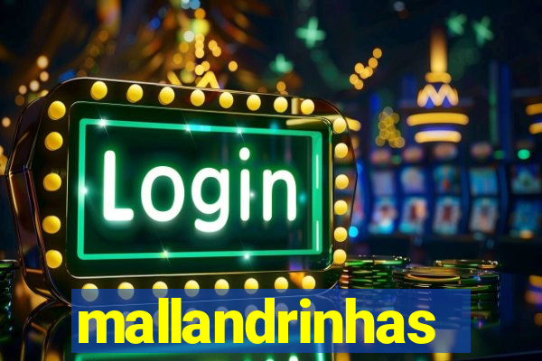 mallandrinhas