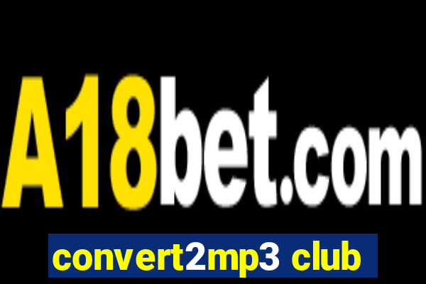 convert2mp3 club