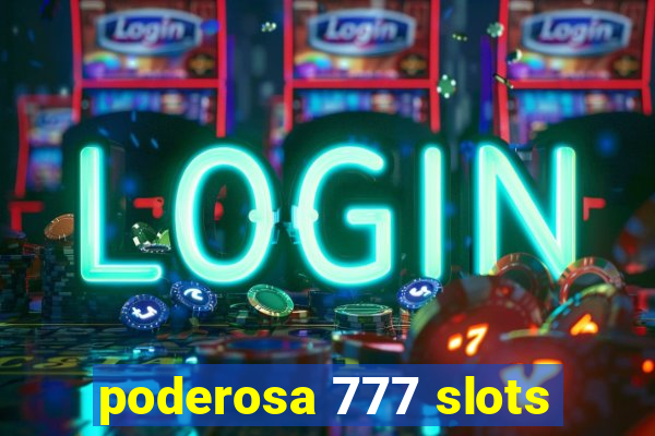 poderosa 777 slots