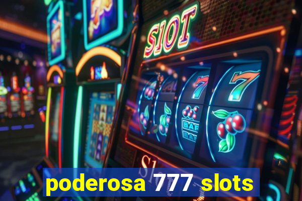 poderosa 777 slots